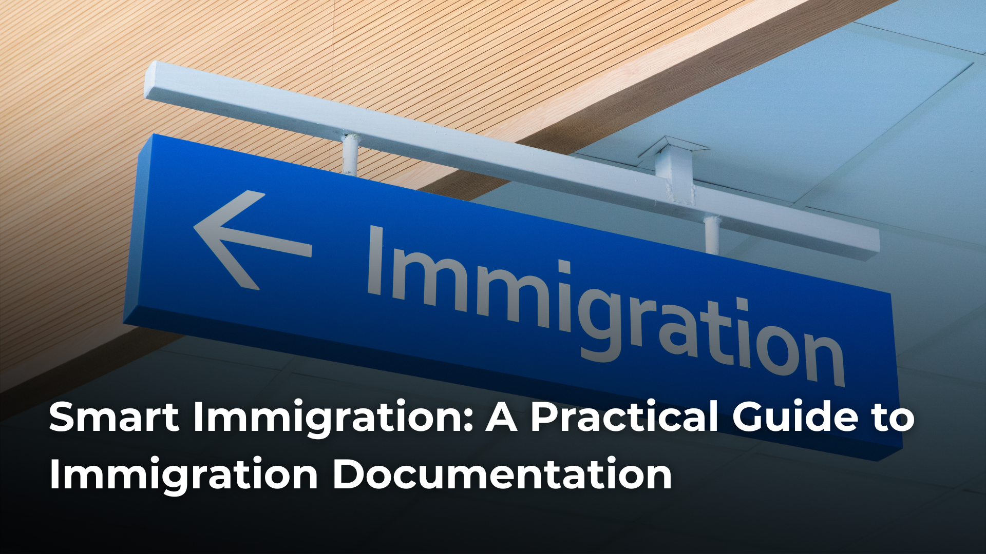 Read more about the article Smart Immigration: A Practical Guide to Immigration Documentation​