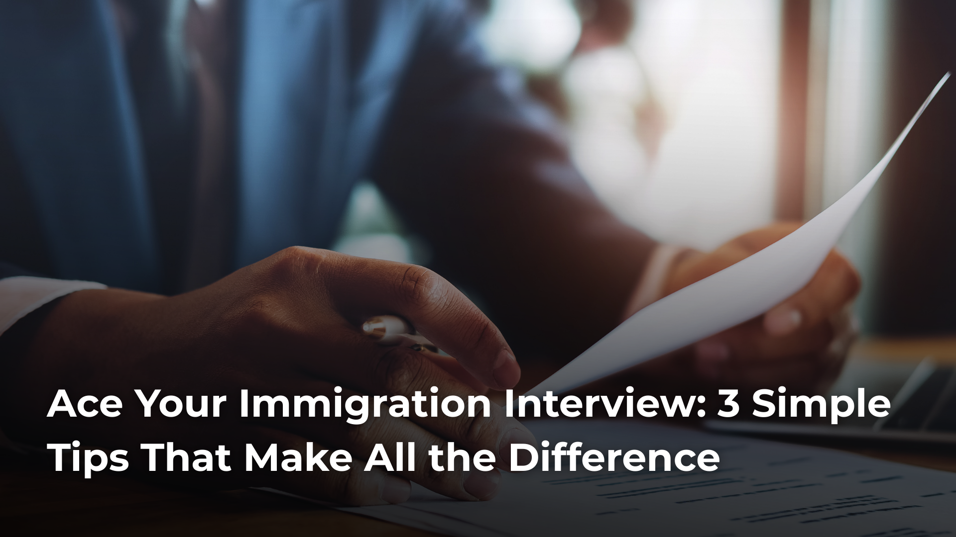 Read more about the article Ace Your Immigration Interview: 3 Simple Tips That Make All the Difference