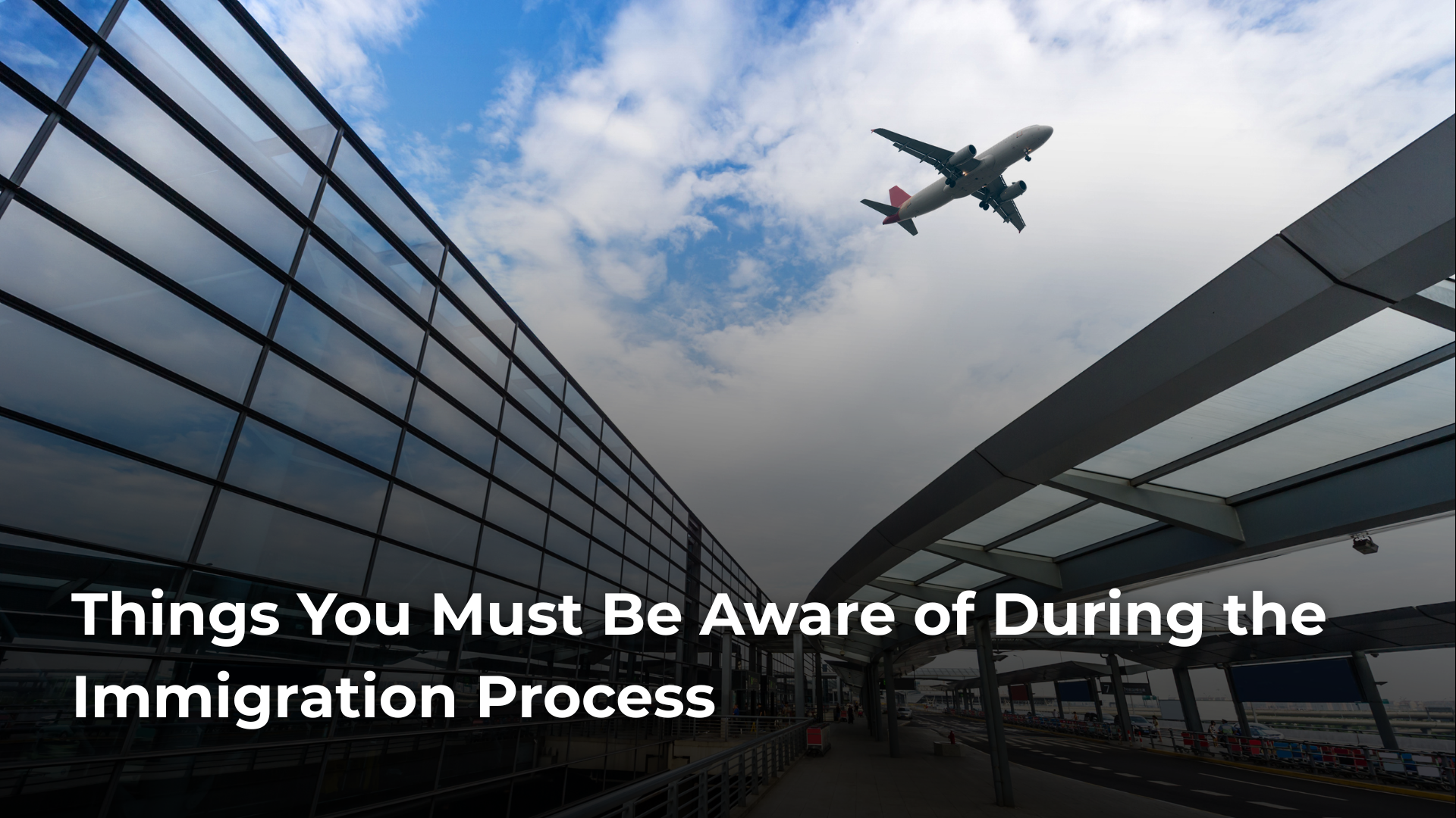 Read more about the article Things You Must Be Aware of During the Immigration Process ​