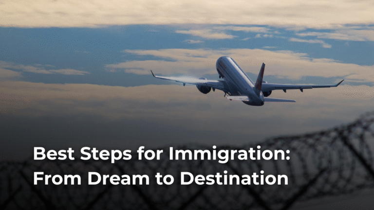 Best Steps for Immigration: From Dream to Destination