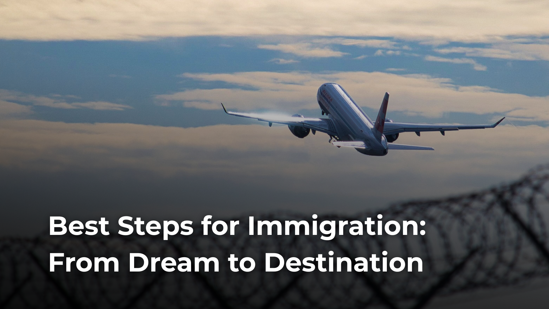 Read more about the article Best Steps for Immigration: From Dream to Destination